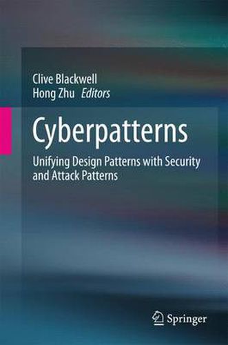 Cover image for Cyberpatterns: Unifying Design Patterns with Security and Attack Patterns