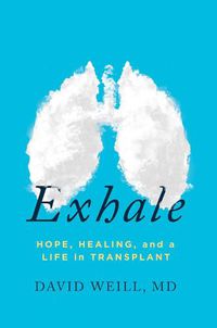 Cover image for Exhale: Hope, Healing, and a Life in Transplant