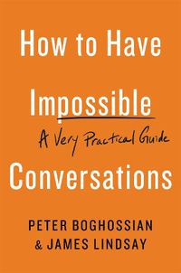 Cover image for How to Have Impossible Conversations: A Very Practical Guide