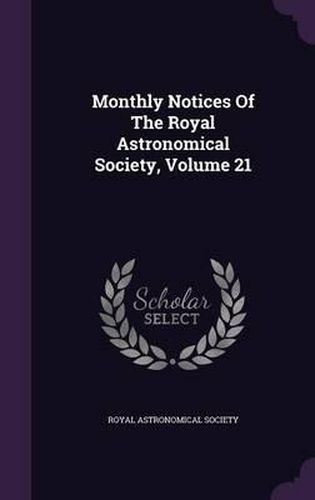 Cover image for Monthly Notices of the Royal Astronomical Society, Volume 21