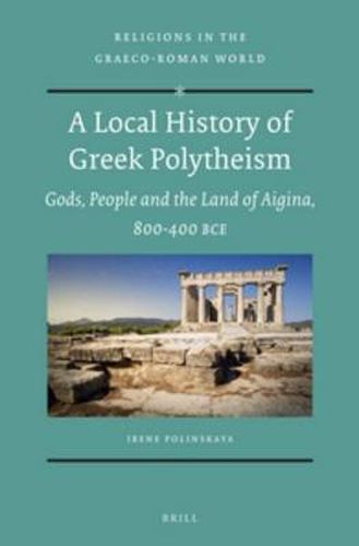 Cover image for A Local History of Greek Polytheism: Gods, People and the Land of Aigina, 800-400 BCE