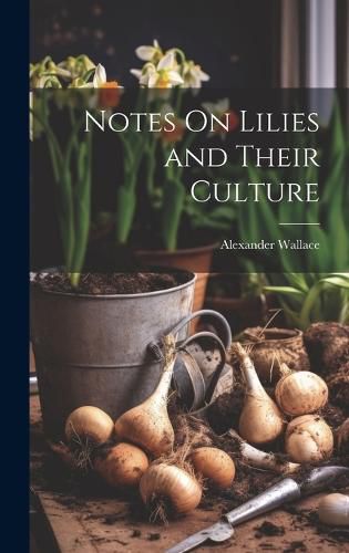 Cover image for Notes On Lilies and Their Culture