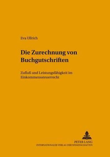 Cover image for Die Zurechnung Von Buchgutschriften: Zufluss Und Leistungsfaehigkeit Im Einkommensteuerrecht