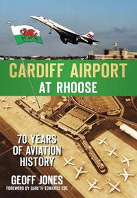 Cover image for Cardiff Airport at Rhoose: 70 Years of Aviation History