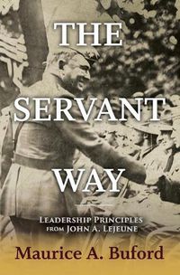 Cover image for The Servant Way: Leadership Principles from John A. Lejeune