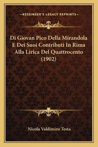 Cover image for Di Giovan Pico Della Mirandola E Dei Suoi Contributi in Rima Alla Lirica del Quattrocento (1902)