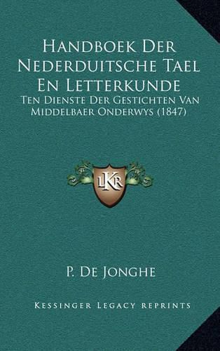 Handboek Der Nederduitsche Tael En Letterkunde: Ten Dienste Der Gestichten Van Middelbaer Onderwys (1847)