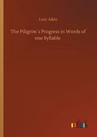 Cover image for The Piligrims Progress in Words of one Syllable