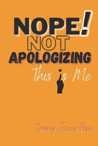 Cover image for NOPE! NOT APOLOGIZING This Is Me