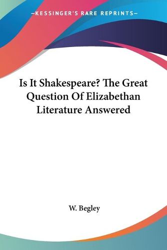 Cover image for Is It Shakespeare? The Great Question Of Elizabethan Literature Answered