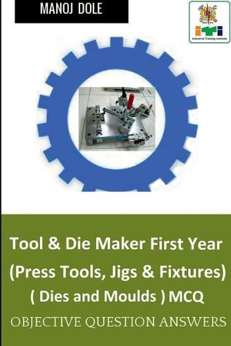 Tool & Die Maker First Year (Press Tools, Jigs & Fixtures) Dies & Moulds MCQ