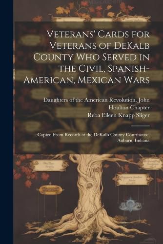 Cover image for Veterans' Cards for Veterans of DeKalb County who Served in the Civil, Spanish-American, Mexican Wars