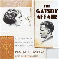 Cover image for The Gatsby Affair: Scott, Zelda, and the Betrayal That Shaped an American Classic