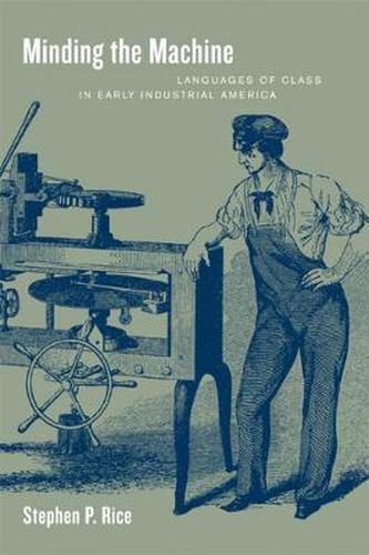 Cover image for Minding the Machine: Languages of Class in Early Industrial America