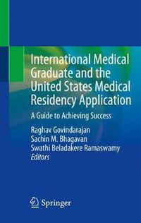 Cover image for International Medical Graduate and the United States Medical Residency Application: A Guide to Achieving Success