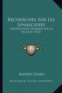 Cover image for Recherches Sur Les Synascidies: Propositions Donnees Par La Faculte (1872)