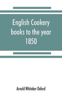 Cover image for English cookery books to the year 1850