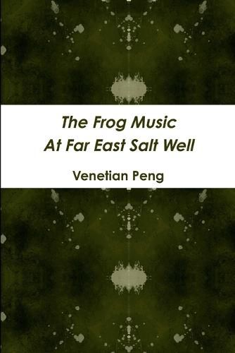 Cover image for The Frog Music at Far East Salt Well