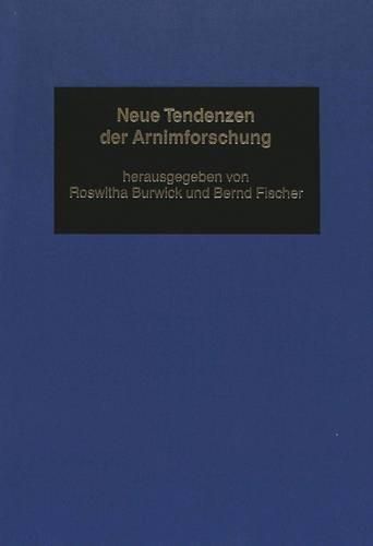 Cover image for Neue Tendenzen Der Arnimforschung: Edition, Biographie, Interpretation; Mit Unbekannten Dokumenten