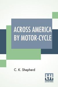 Cover image for Across America By Motor-Cycle