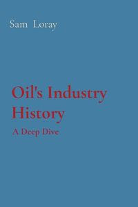 Cover image for Oil's Industry History