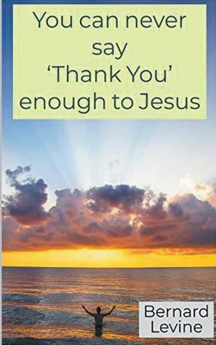 Cover image for You can never say 'Thank You' enough to Jesus