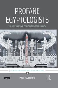 Cover image for Profane Egyptologists: The Modern Revival of Ancient Egyptian Religion