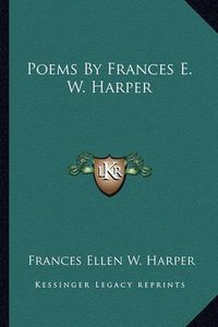 Cover image for Poems by Frances E. W. Harper Poems by Frances E. W. Harper