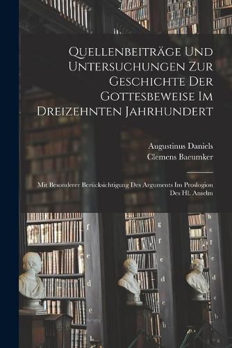 Cover image for Quellenbeitraege Und Untersuchungen Zur Geschichte Der Gottesbeweise Im Dreizehnten Jahrhundert