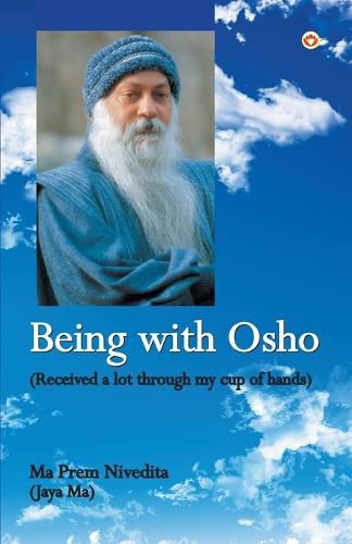 Being With Osho: Received a lot through my cup of hands
