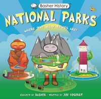 Cover image for Basher History: National Parks: Where the Wild Things Are!