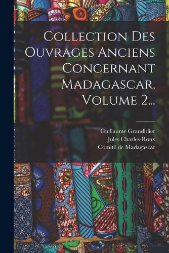 Cover image for Collection Des Ouvrages Anciens Concernant Madagascar, Volume 2...