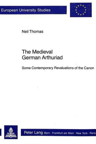 Cover image for Medieval German Arthuriad: Some Contemporary Revaluations of the Canon