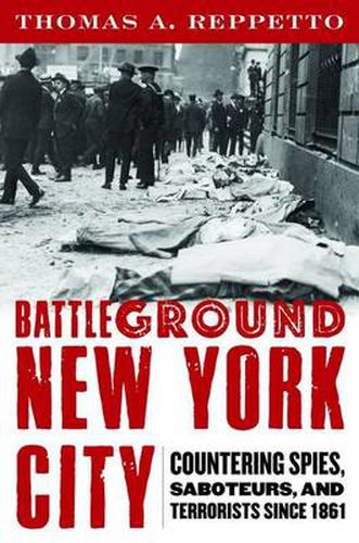 Battleground New York City: Countering Spies, Saboteurs, and Terrorists Since 1861