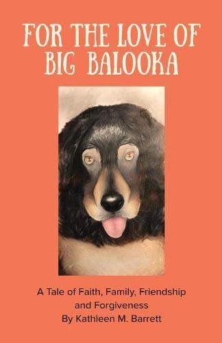 Cover image for For the Love of Big Balooka: A Tale of Faith, Family, Friendship and Forgiveness