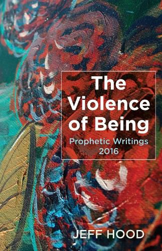 The Violence of Being: Prophetic Writings, 2016