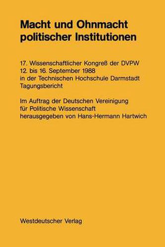 Cover image for Macht Und Ohnmacht Politischer Institutionen: 17. Wissenschaftlicher Kongress Der Dvpw 12. Bis 16. September 1988 in Der Technischen Hochschule Darmstadt