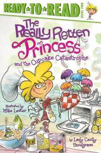 Cover image for The Really Rotten Princess and the Cupcake Catastrophe: Ready-To-Read Level 2