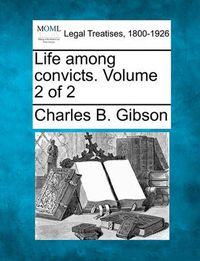 Cover image for Life Among Convicts. Volume 2 of 2