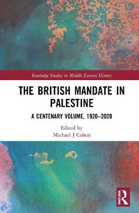 Cover image for The British Mandate in Palestine: A Centenary Volume, 1920-2020