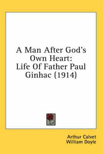 A Man After God's Own Heart: Life of Father Paul Ginhac (1914)