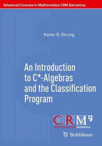 Cover image for An Introduction to C*-Algebras and the Classification Program