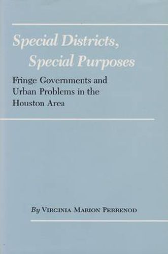 Cover image for Special Districts, Special Purposes: Fringe Governments and Urban Problems in the Houston Area