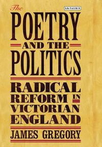 Cover image for The Poetry and the Politics: Radical Reform in Victorian England