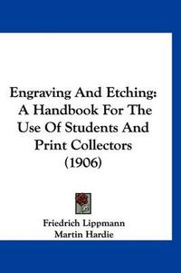 Cover image for Engraving and Etching: A Handbook for the Use of Students and Print Collectors (1906)