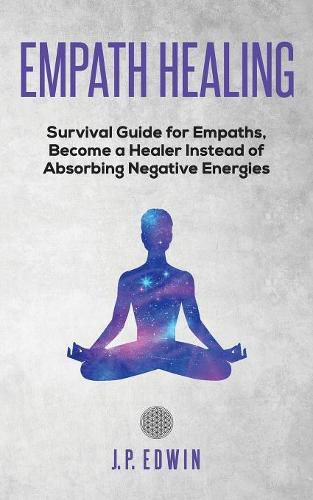 Cover image for Empath healing: Survival Guide for Empaths, Become a Healer Instead of Absorbing Negative Energies