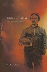 Cover image for Julian Hawthorne: The Life of a Prodigal Son