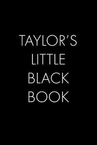Cover image for Taylor's Little Black Book: The Perfect Dating Companion for a Handsome Man Named Taylor. A secret place for names, phone numbers, and addresses.