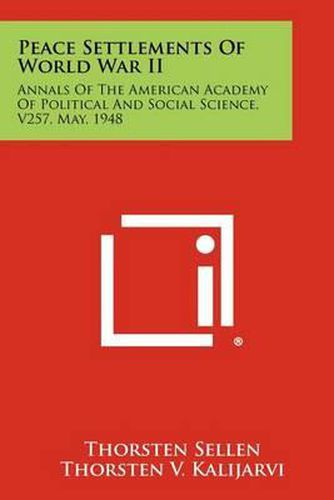 Cover image for Peace Settlements of World War II: Annals of the American Academy of Political and Social Science, V257, May, 1948