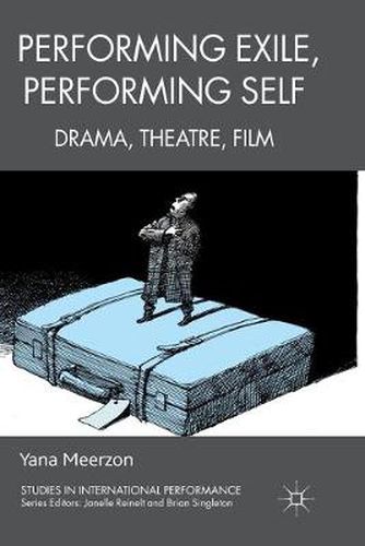 Cover image for Performing Exile, Performing Self: Drama, Theatre, Film